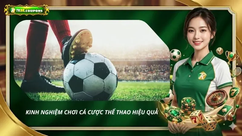 Kinh nghiệm chơi cá cược thể thao hiệu quả