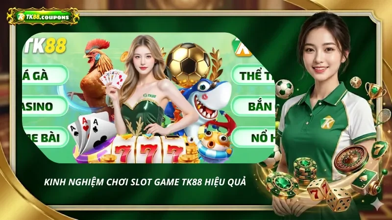 Kinh nghiệm chơi slot game hiệu quả