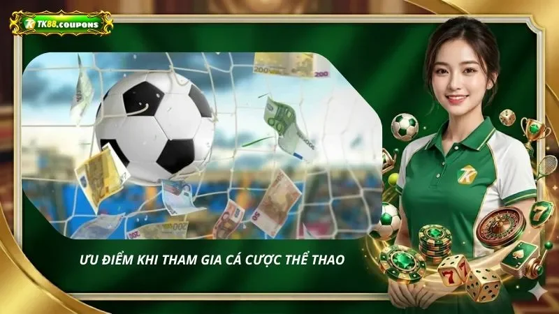 Ưu điểm khi tham gia cá cược thể thao